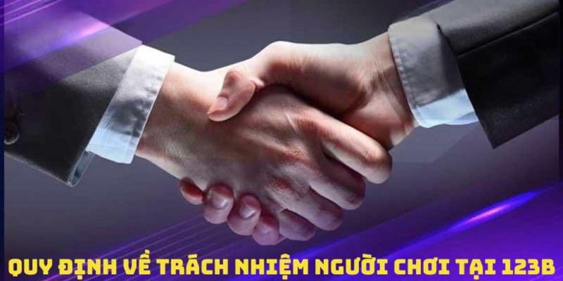 Trách nhiệm người chơi khi tham gia giải trí tại 123B 